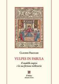 Vulpes in fabula. Il modello esopico e la sua fortuna millenaria. Con ventisei favole scelte e nuovamente tradotte