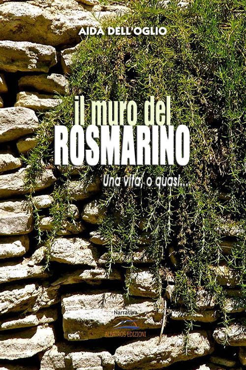 Il muro del rosmarino. Una vita, o quasi...