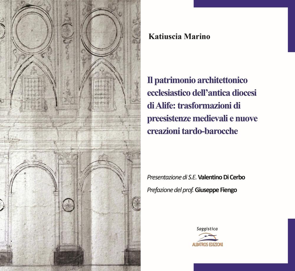 Il patrimonio architettonico ecclesiastico dell'antica diocesi di Alife: trasformazioni di preesistenze medievali e nuove creazioni tardo-barocche