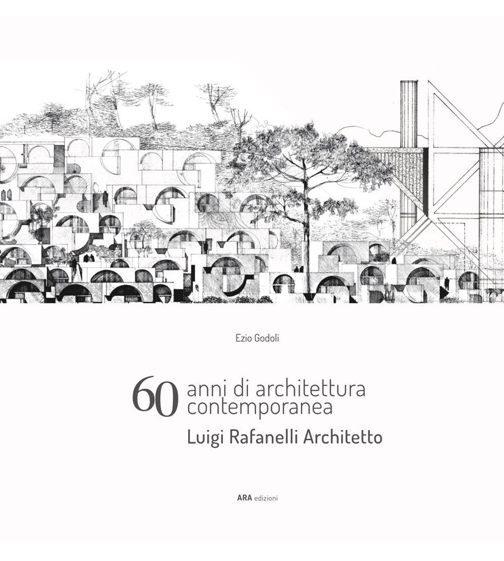 60 anni di architettura contemporanea. Luigi Rafanelli Architetto