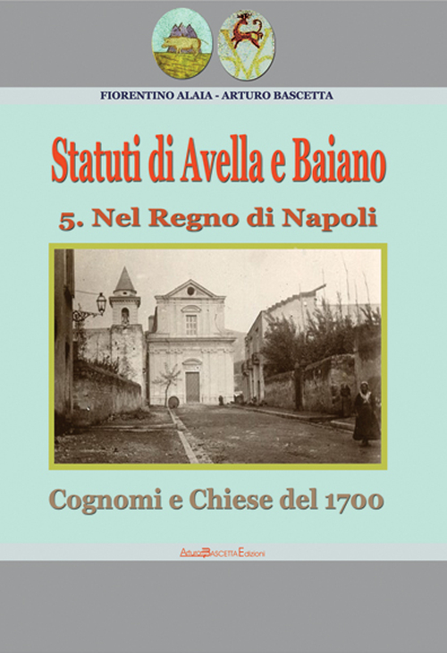 Statuti di Avella e Baiano (ex Nola oggi Avellino). Cognomi e chiese del 1700. Nel regno di Napoli