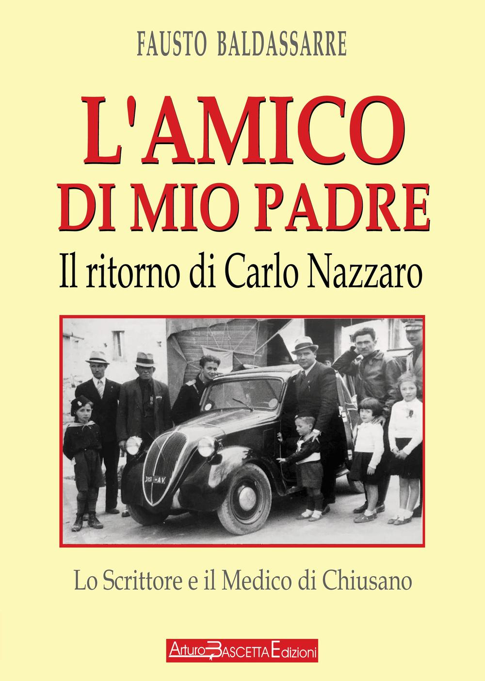 L'amico di mio padre. Il ritorno di Carlo Nazzaro. Lo scrittore e il medico di Chiusano San Domenico