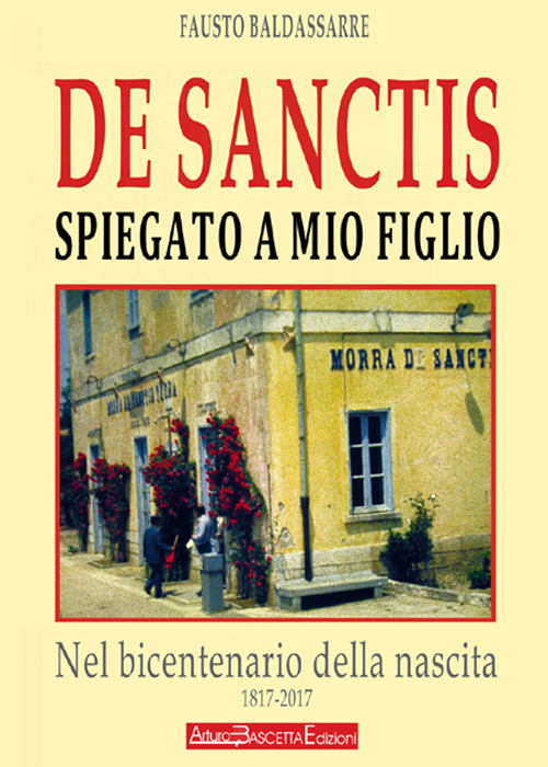 De Sanctis spiegato a mio figlio. Nel bicentenario della nascita (1817-2017) del padre della letteratura italiana