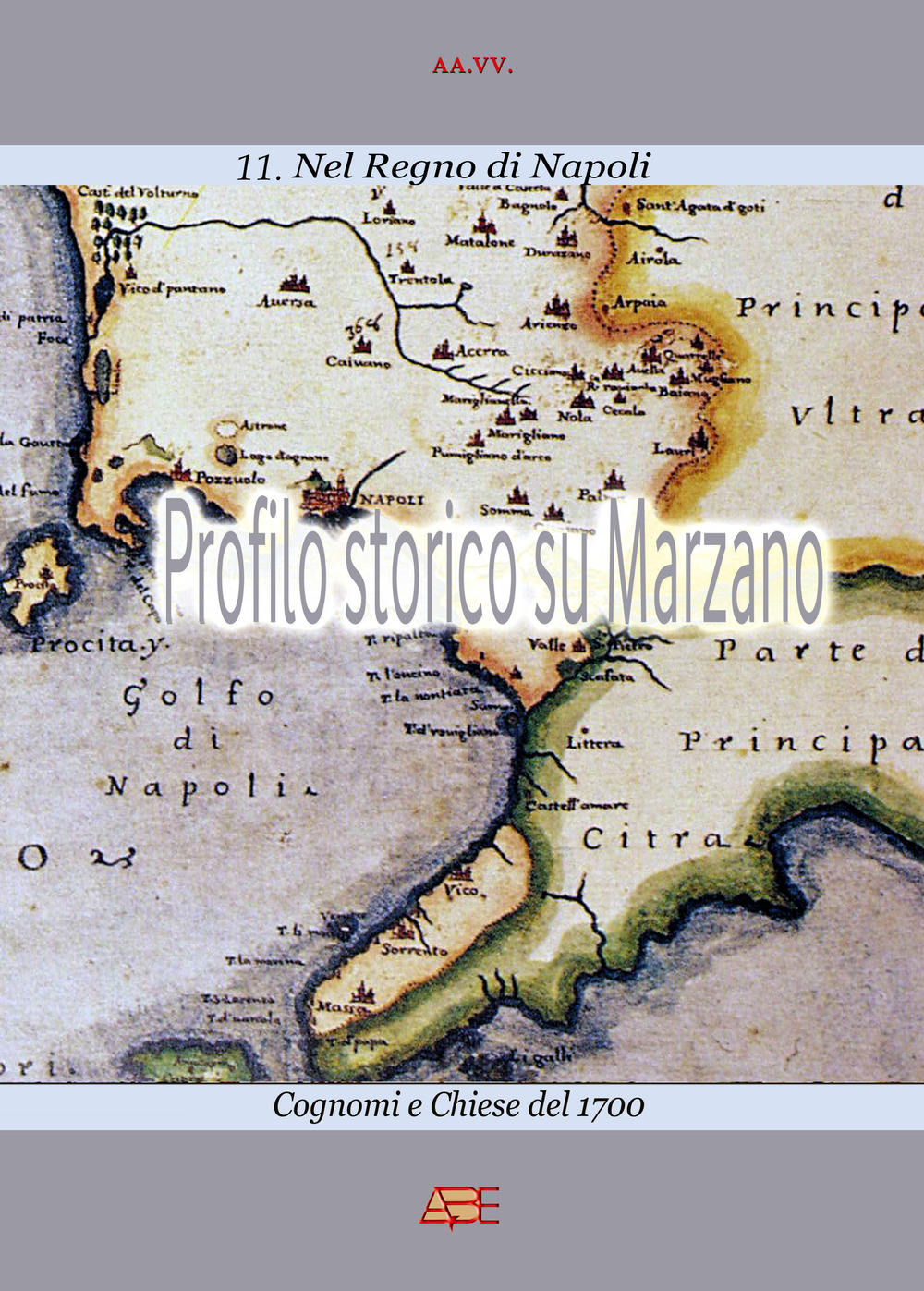 Profilo storico su Marzano. Chiese e cognomi del 1700. Il comune della provincia napoletana di terra di lavoro. Vol. 2