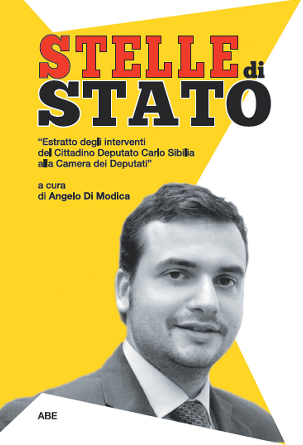 Stelle di Stato. Estratto del lavoro parlamentare del cittadino deputato Carlo Sibilia