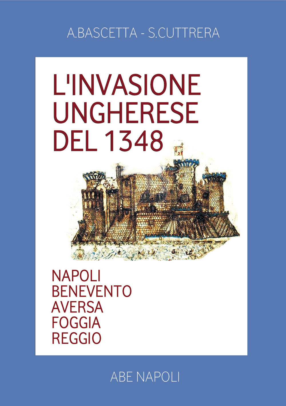 L'invasione ungherese del 1348. Napoli, Benevento, Aversa, Foggia, Reggio