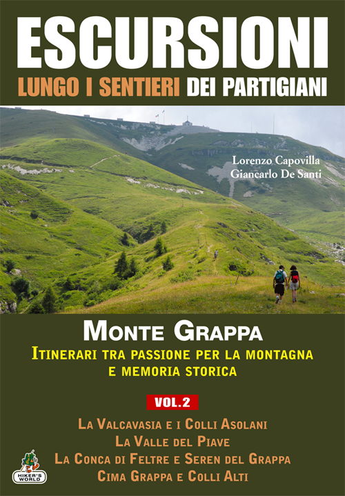 Escursioni lungo i sentieri dei partigiani. Vol. 2: Storia e territorio del Monte Sacro alla Patria, la Valcavasia e i colli Asolani, la valle del Piave, la Conca di Feltre e Seren del Grappa...