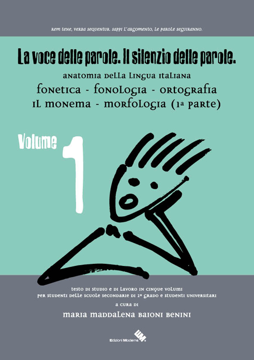 La voce delle parole. Il silenzio delle parole. Vol. 1: Fonetica. Fonologia. Ortografia. Il monema. Morfologia