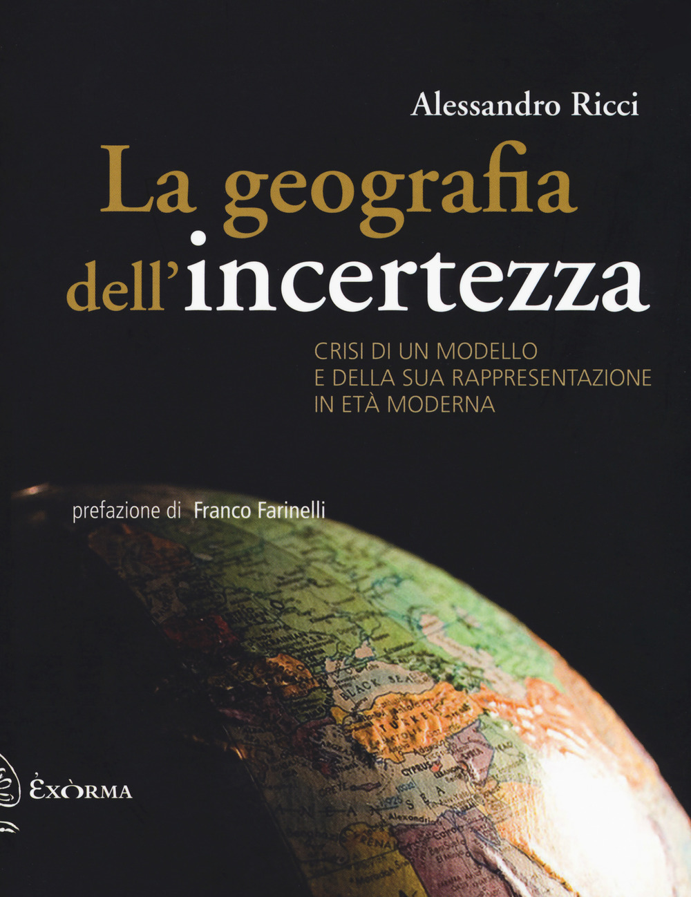 La geografia dell'incertezza. Crisi di un modello e della sua rappresentazione in età moderna