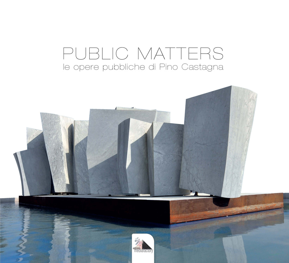 Public Matters. Le opere pubbliche di Pino Castagna. Ediz. illustrata