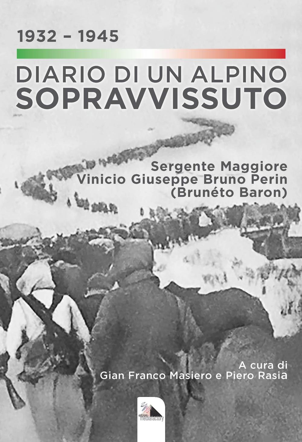 Diario di un alpino sopravvissuto 1932-1945. Sergente Maggiore Vinicio Giuseppe Bruno Perin (Brunéto Baron)