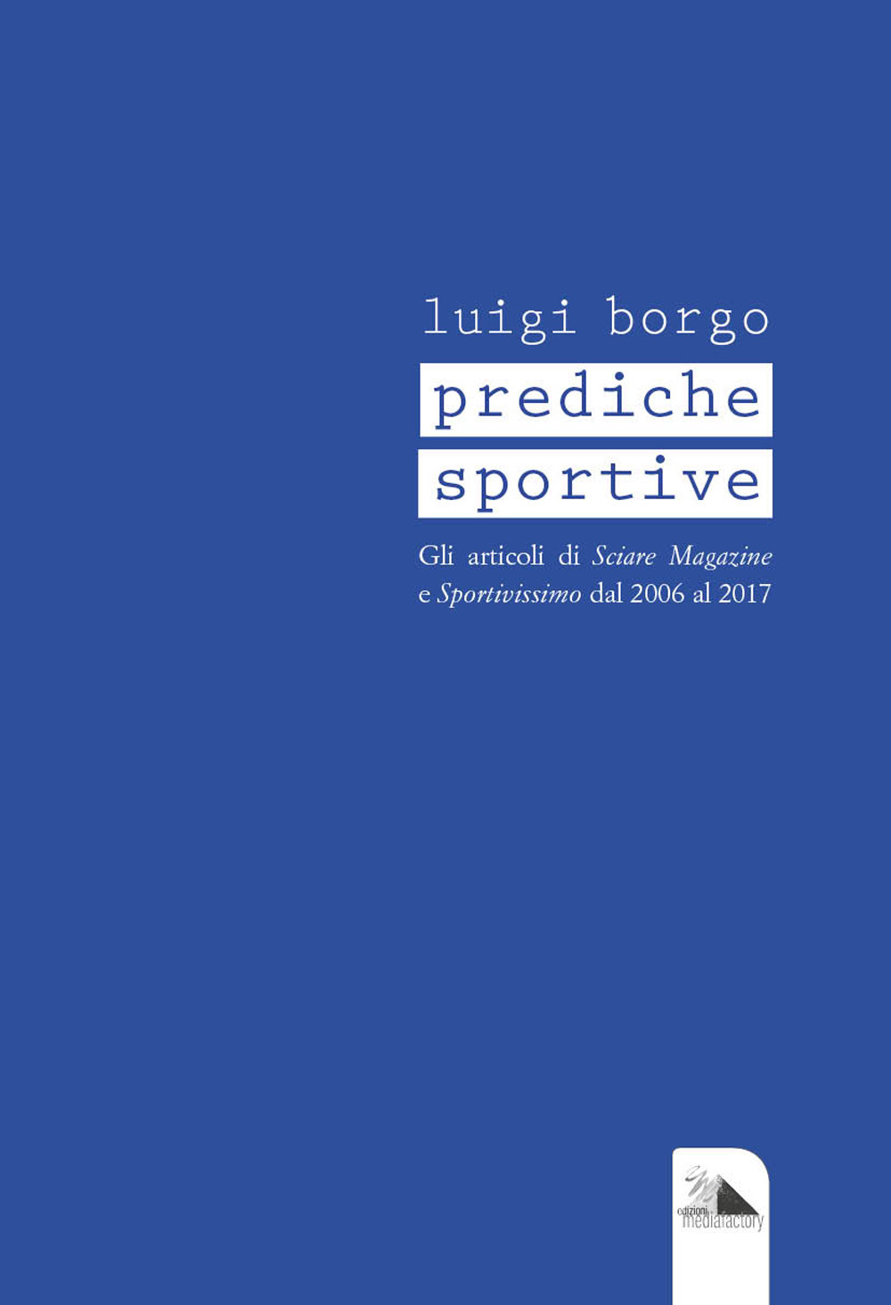 Prediche sportive. Gli articoli di «Sciare Magazine» e «Sportivissimo» dal 2006 al 2017