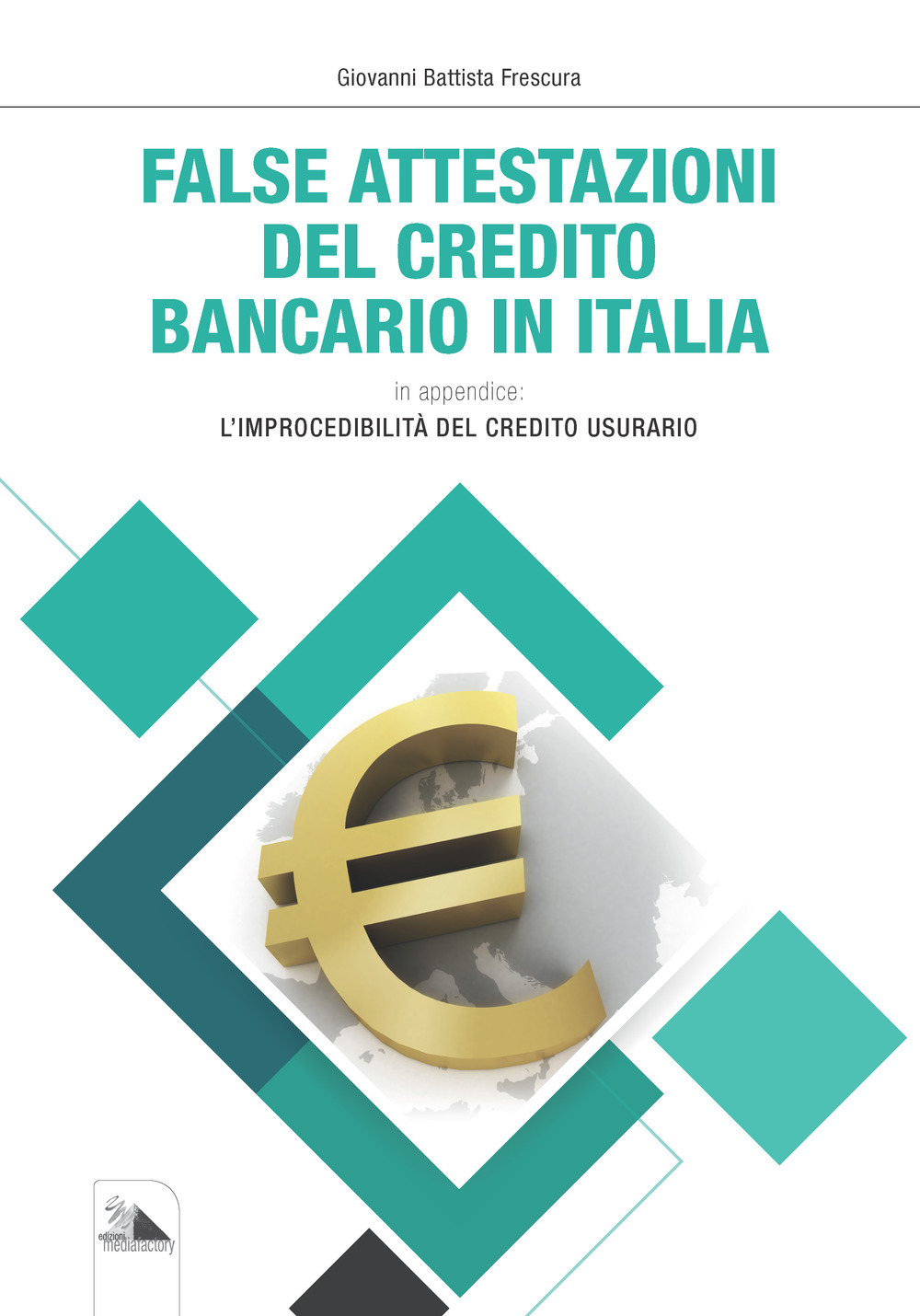 False attestazioni del credito bancario in Italia. In appendice: l'improcedibilità del credito usurario