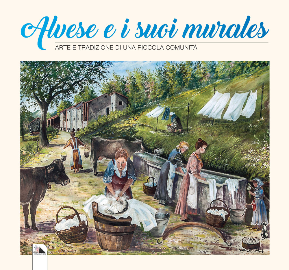 Alvese e i suoi murales. Arte e tradizione di una piccola comunità. Ediz. illustrata