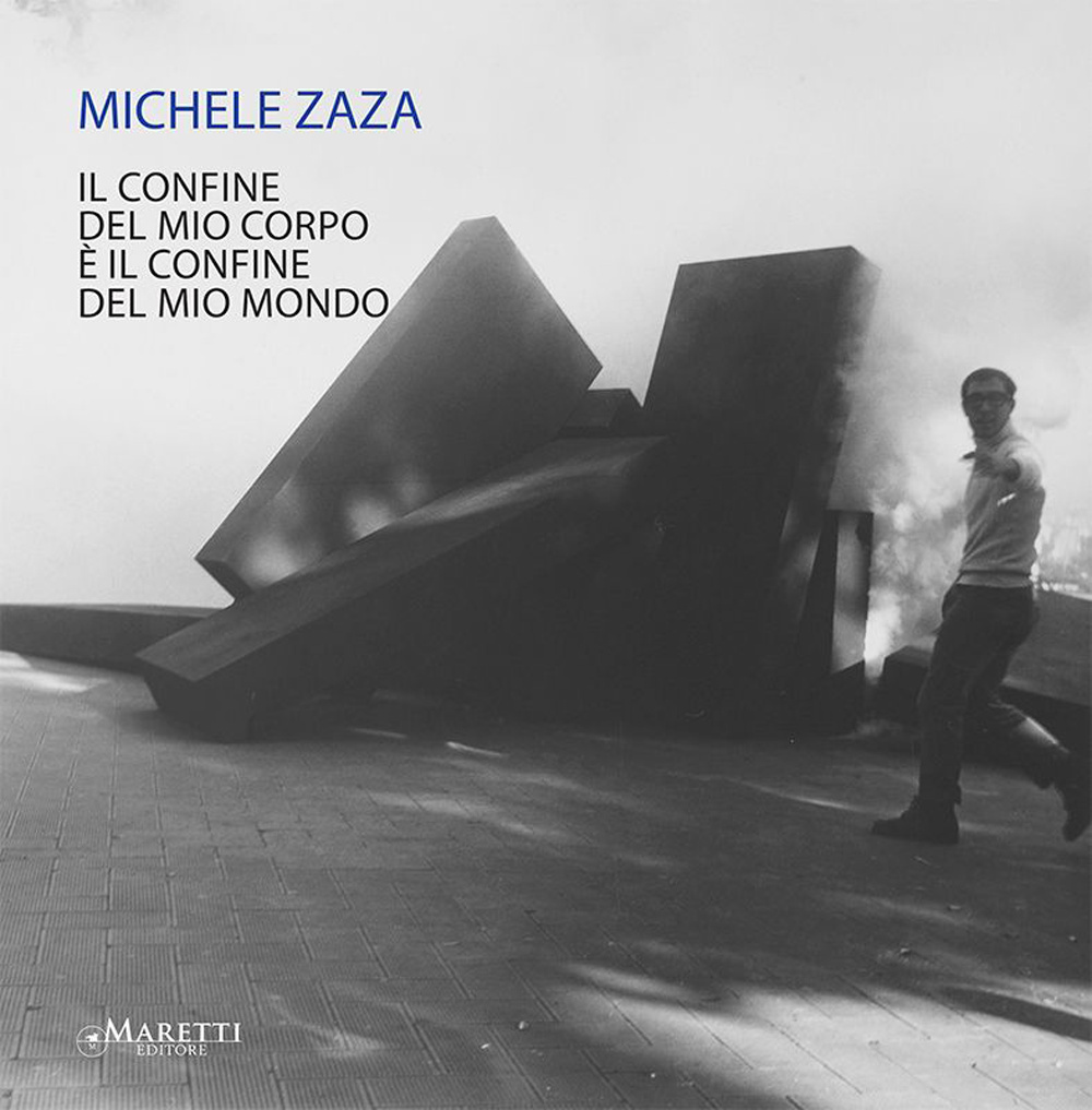 Michele Zaza. Il confine del mio corpo è il confine del mio mondo. Ediz. illustrata