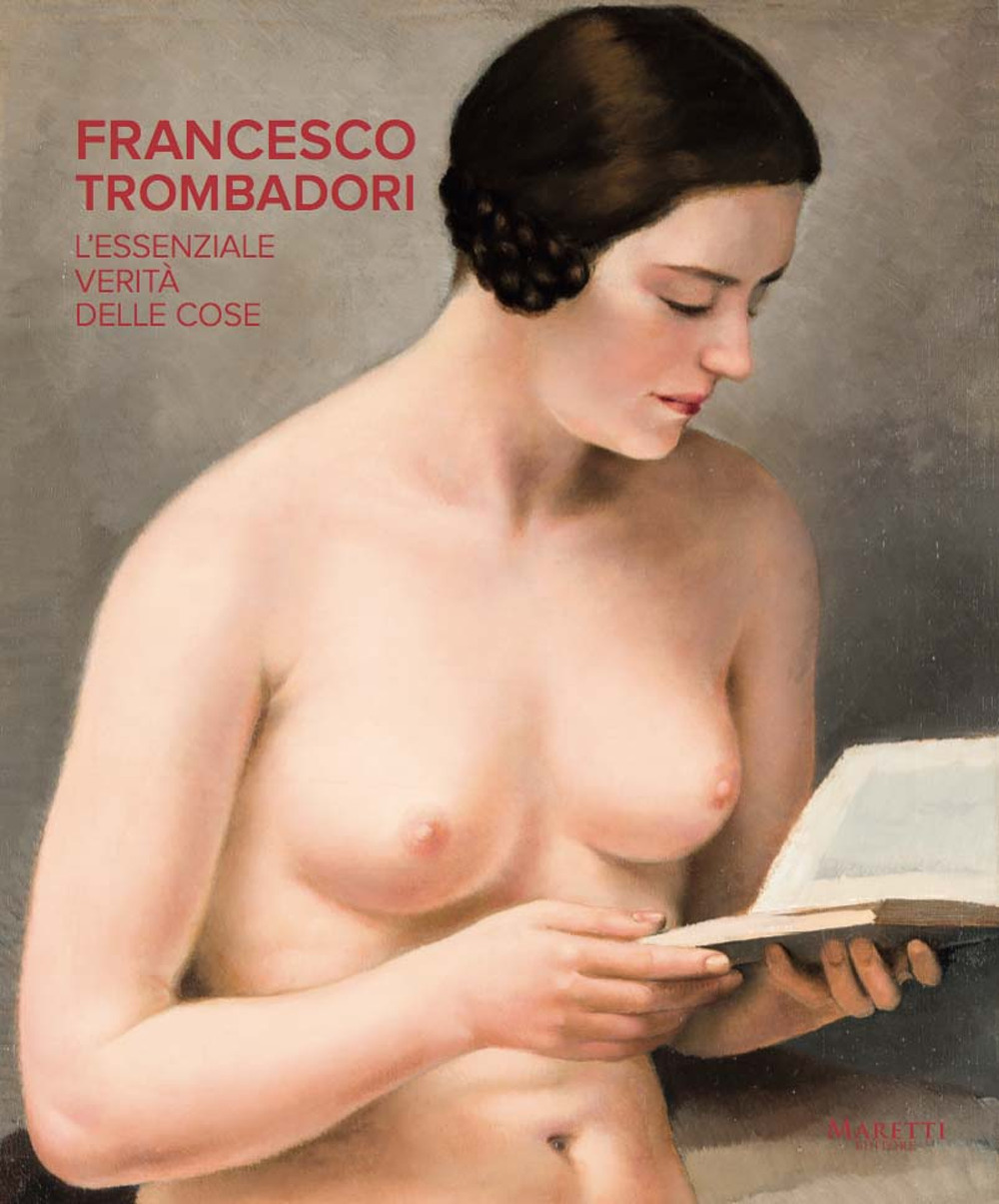 Francesco Trombadori. L'essenziale verità delle cose. Catalogo della mostra (Roma, 13 ottobre 2017-11 febbraio 2018). Ediz. a colori