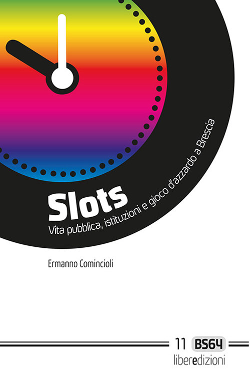 Slots. Vita pubblica, istituzioni e gioco d'azzardo a Brescia