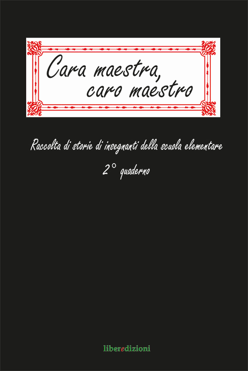 Cara maestra, caro maestro. Raccolta di storie di insegnanti della scuola elementare. 2° quaderno