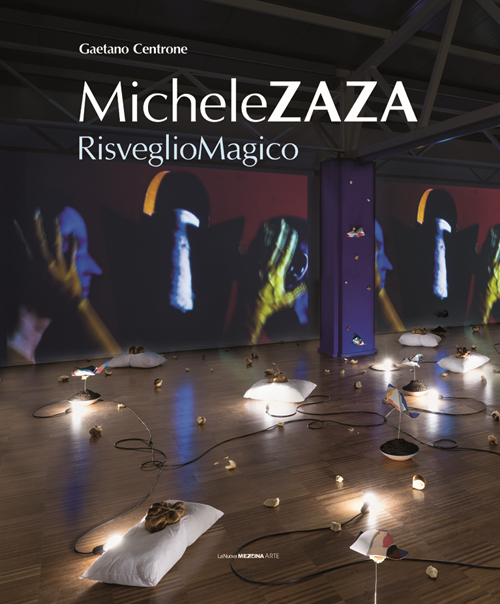 Michele Zaza. Risveglio magico. Catalogo della mostra. Ediz. multilingue