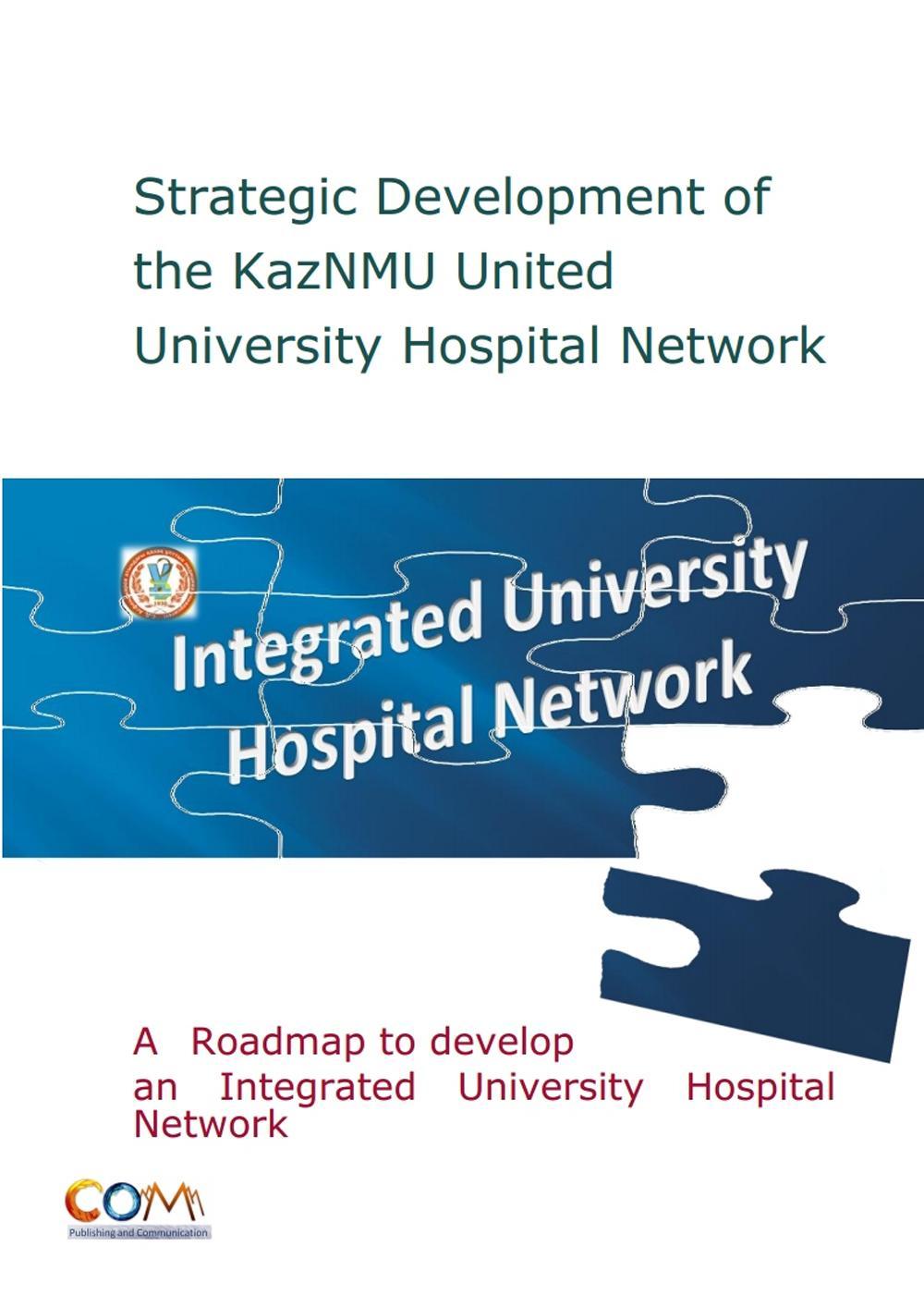 Strategic development of the kazNMU united University Hospital Network. Integrated University Hospital Network. A roadmap to develop an integrated University Hospital Network