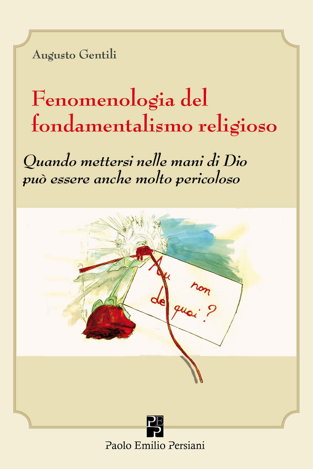 Fenomenologia del fondamentalismo religioso. Quando mettersi nelle mani di Dio può essere anche molto pericoloso