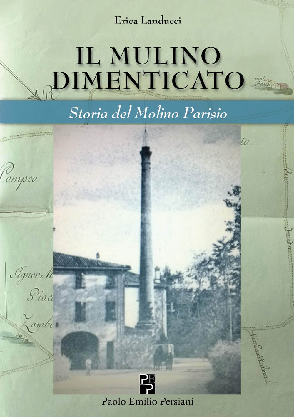 Il mulino dimenticato. Storia del Molino Parisio