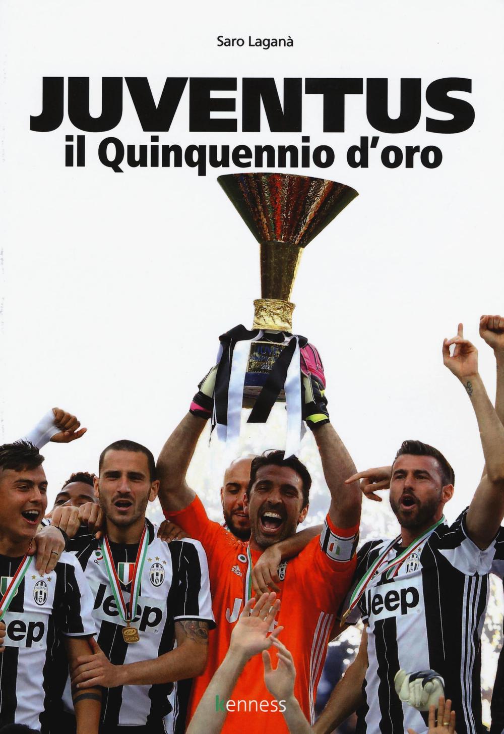 Juventus. Il quinquennio d'oro. Ediz. illustrata