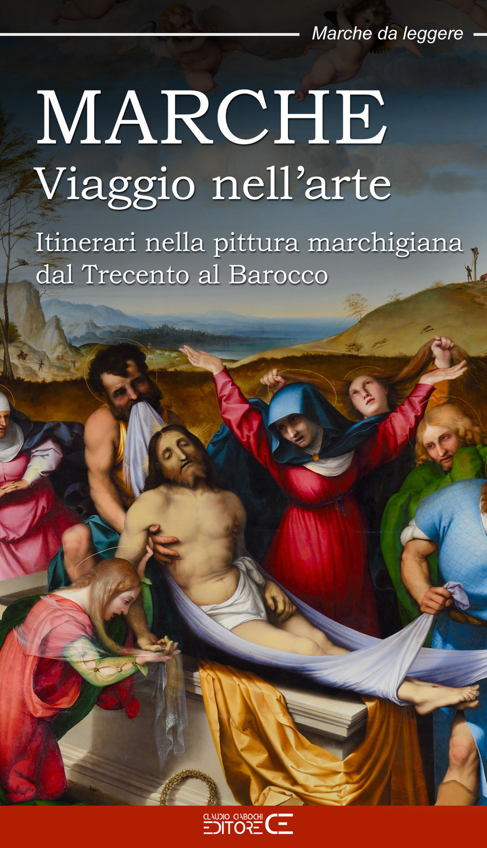 Marche. Viaggio nell'arte. Itinerari nella pittura marchigiana dal Trecento al Barocco