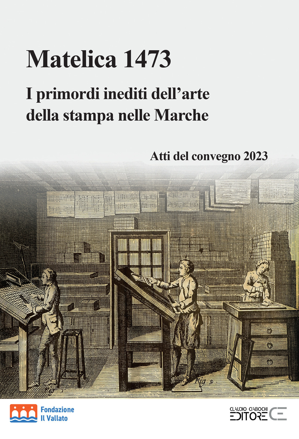 Matelica 1473. I primordi inediti dell'arte della stampa nelle Marche. Atti del convegno 2023