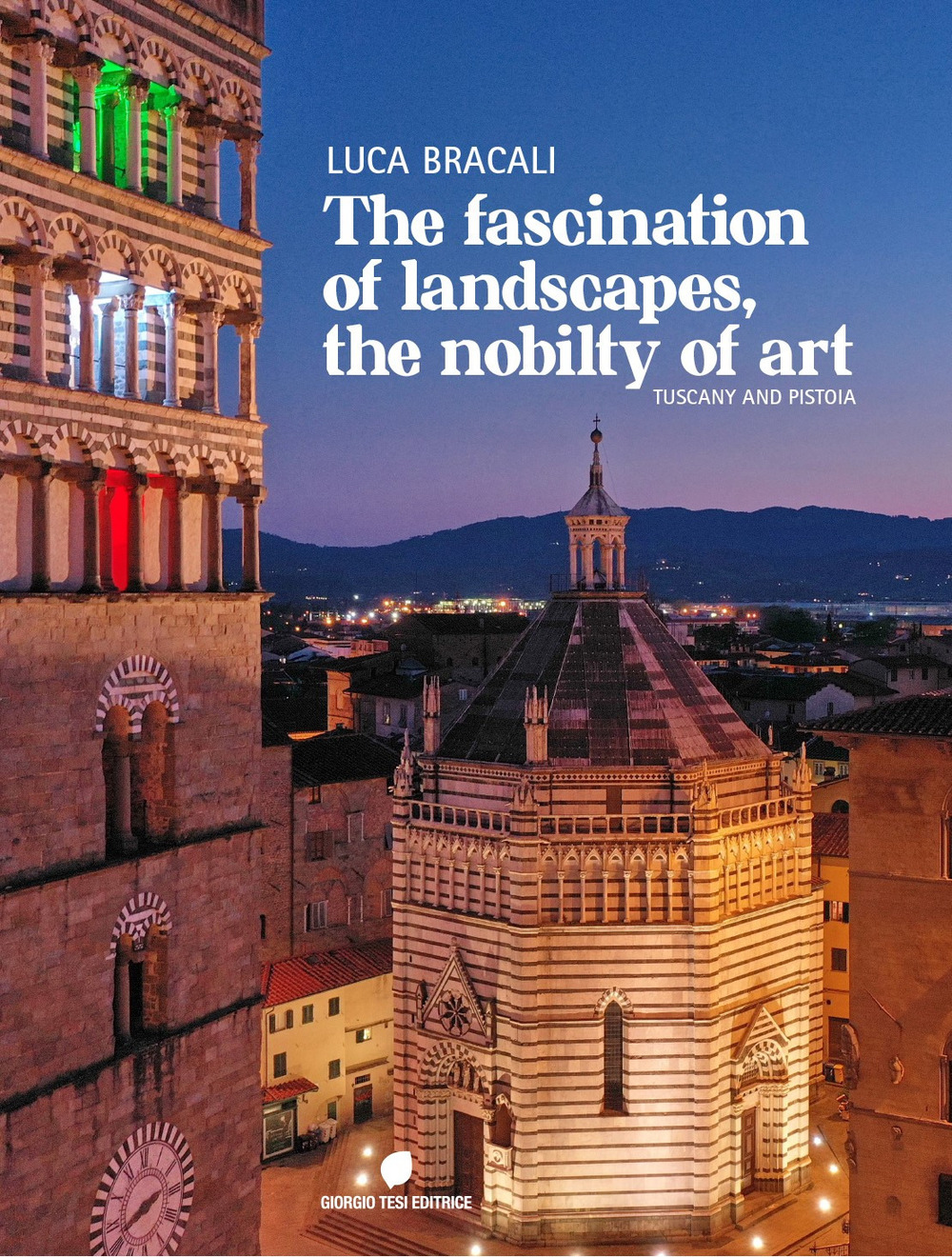 The fascination of landascapes, the nobily of art. Tuscay and Pistoia. Ediz. italiana e inglese