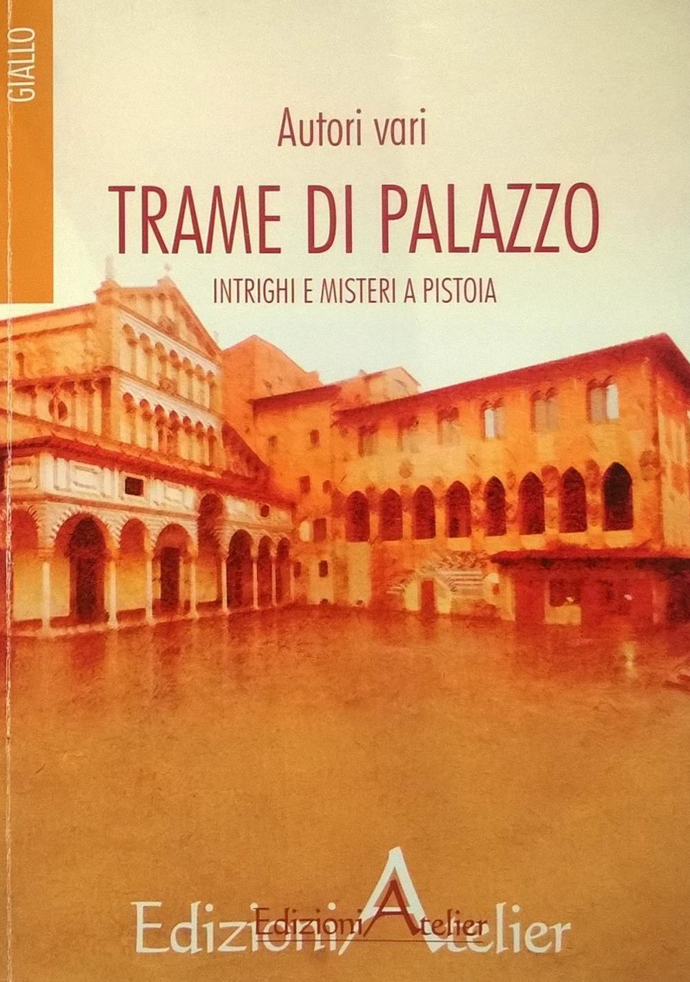 Trame di palazzo. Intrighi e misteri a Pistoia