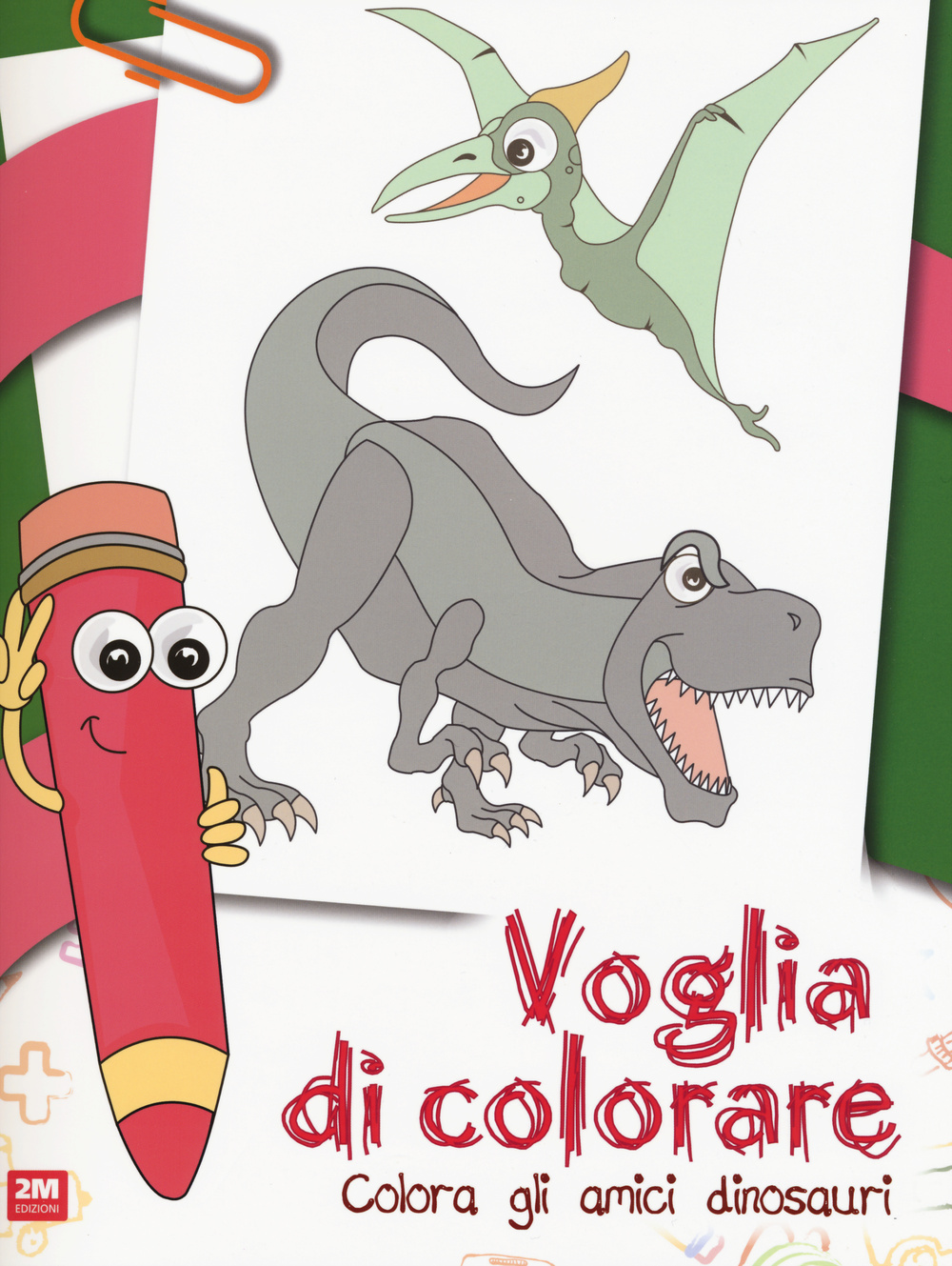 Voglia di colorare. Colora gli amici dinosauri. Ediz. illustrata