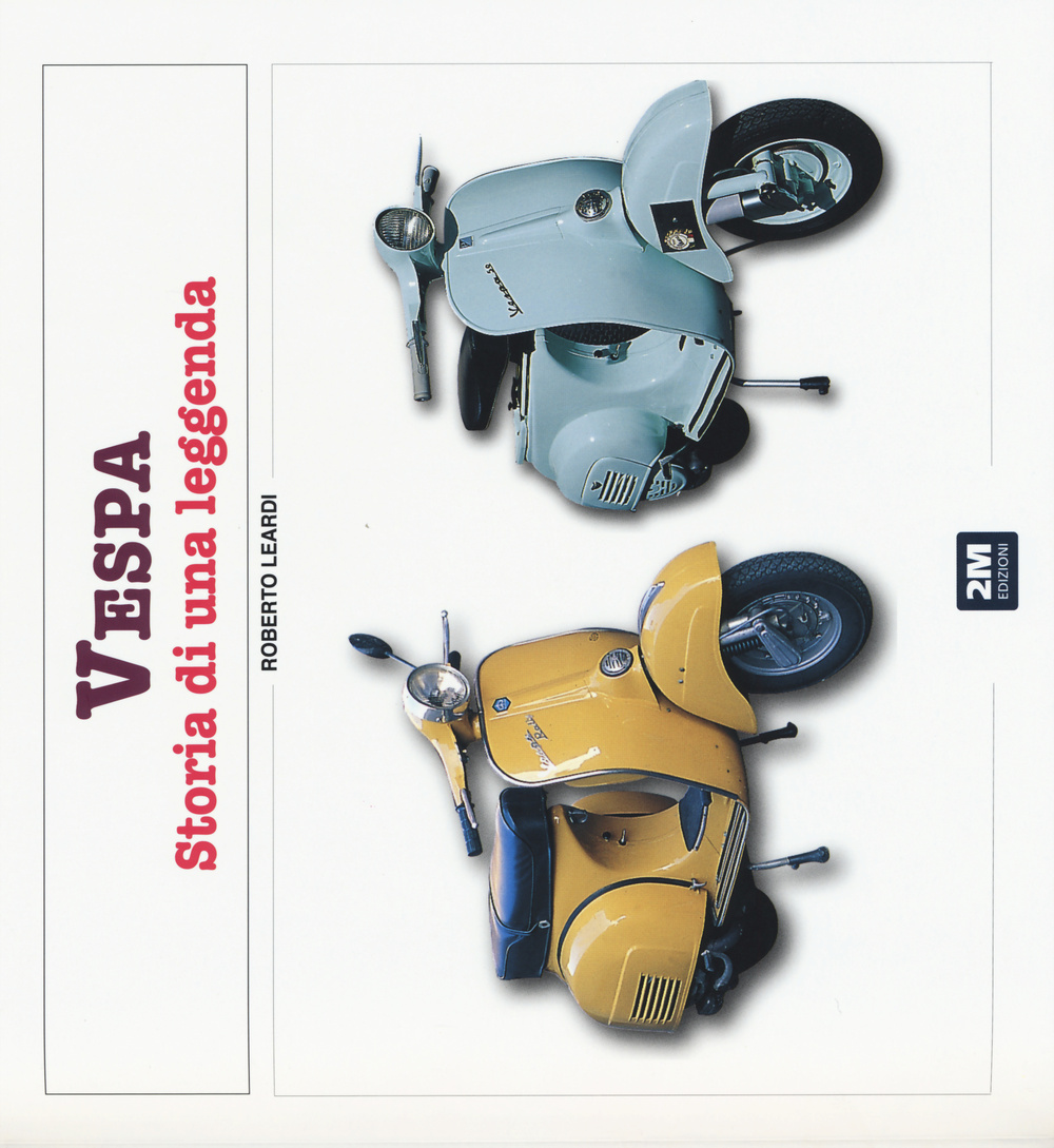 Vespa. Storia di una leggenda. Ediz. illustrata