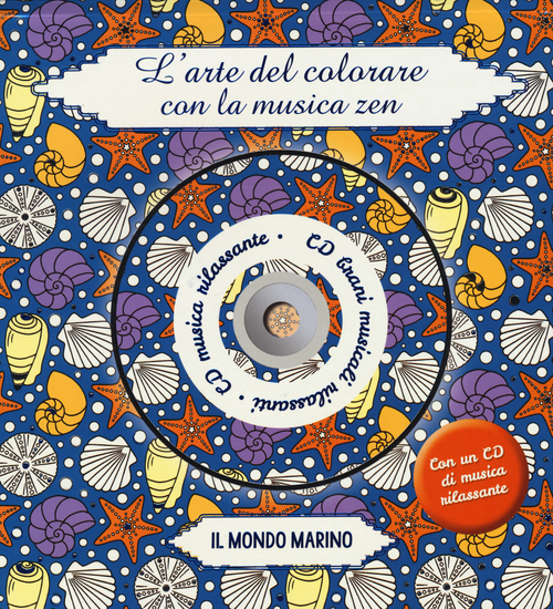 Il mondo marino. L'arte del colorare con la musica zen. Con CD Audio