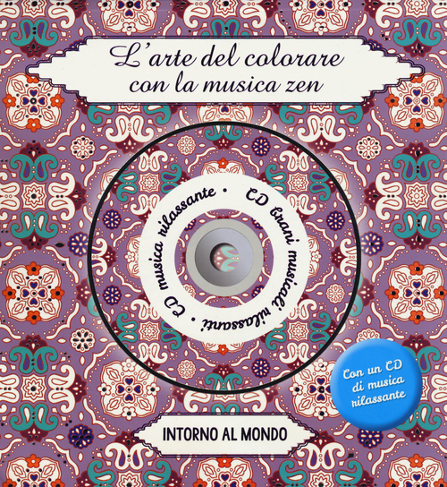 Intorno al mondo. L'arte del colorare con la musica zen. Ediz. illustrata. Con CD Audio