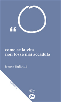 Come se la vita non fosse mai accaduta. Trattasi di esagerazioni letterarie