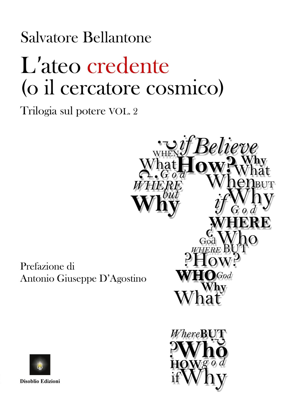 L'ateo credente (o il cercatore cosmico). Trilogia sul potere. Vol. 2