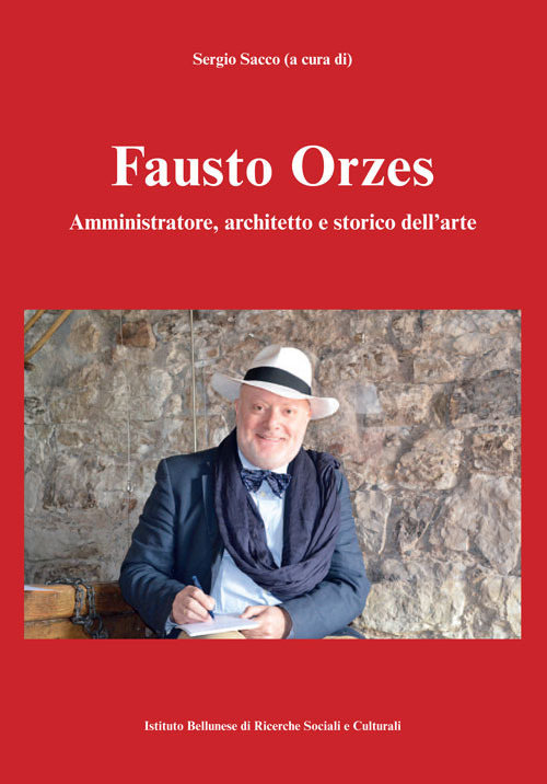 Fausto Orzes. Amministratore, architetto e storico dell'arte