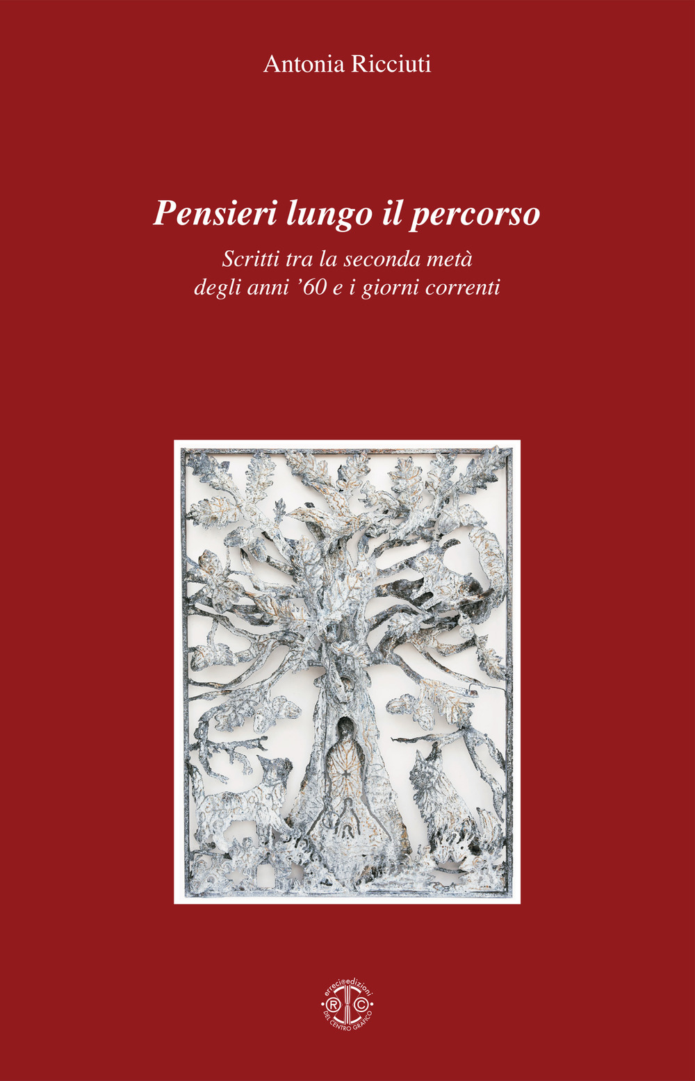 Pensieri lungo il percorso. Scritti tra la seconda metà degli anni '60 e i giorni correnti