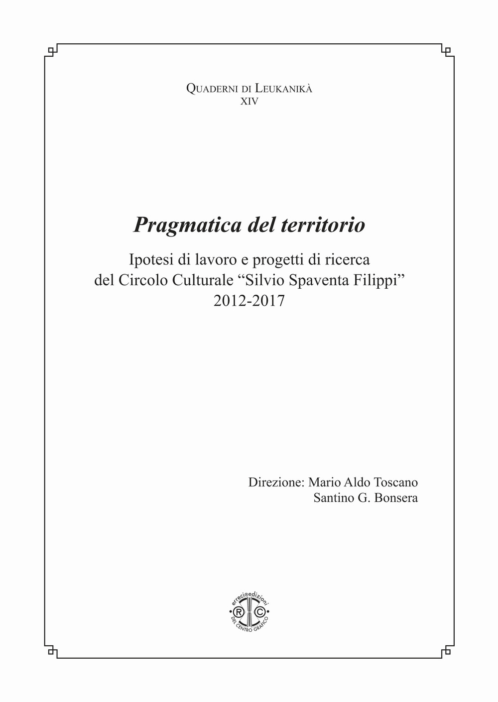 Pragmatica del territorio. Ipotesi di lavoro e progetti di ricerca del Circolo Culturale «Silvio Spaventa Filippi» 2012-2017