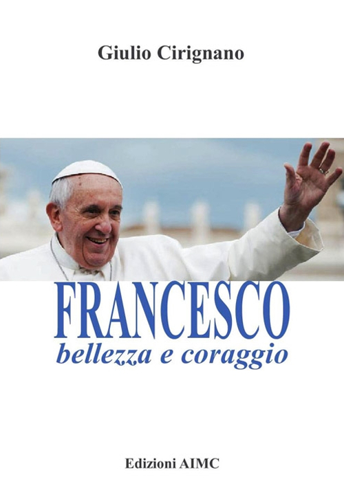 Francesco, bellezza e coraggio