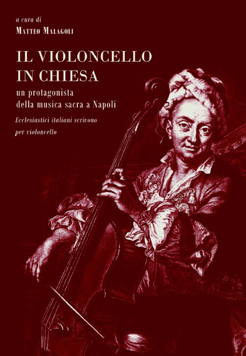Il violoncello in chiesa. Un protagonista della musica sacra a Napoli. Ecclesiastici italiani scrivono per violoncello