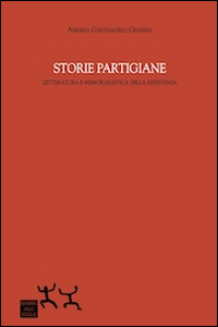 Storie partigiane. Letteratura e memorialistica della Resistenza