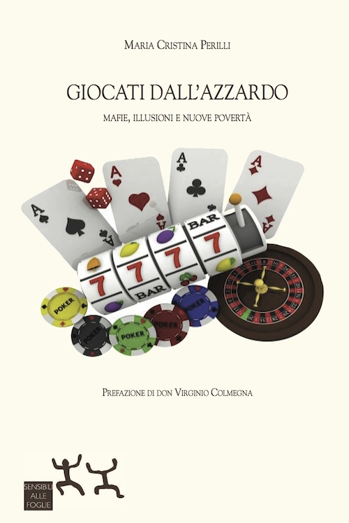 Giocati dall'azzardo. Mafie, illusioni e nuove povertà