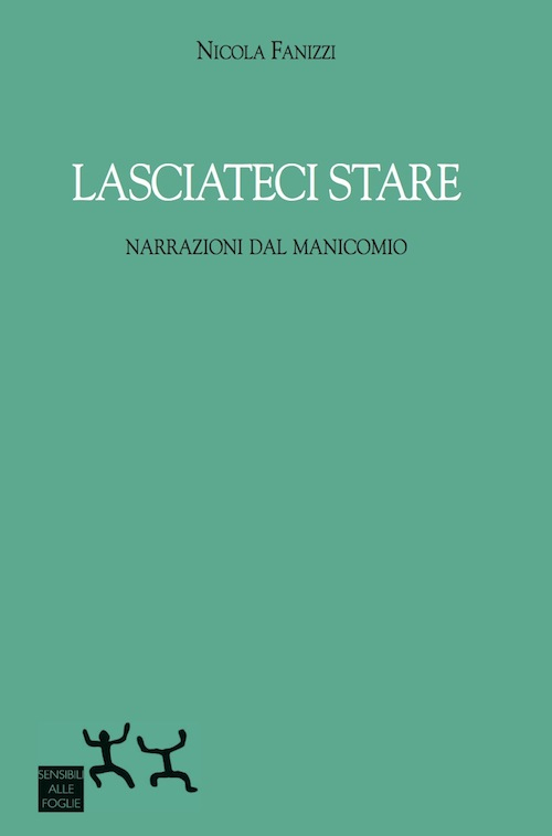 Lasciateci stare. Narrazioni dal manicomio