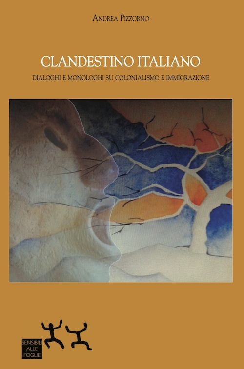 Clandestino italiano. Dialoghi e monologhi su colonialismo e immigrazione