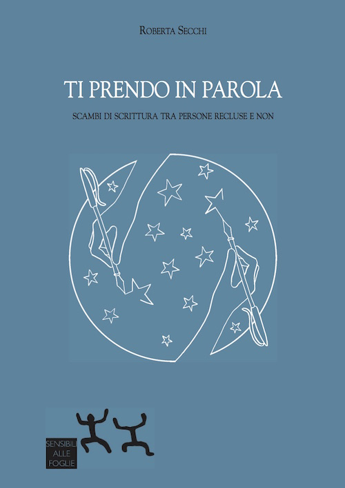 Ti prendo in parola. Scambi di scrittura tra persone recluse e non