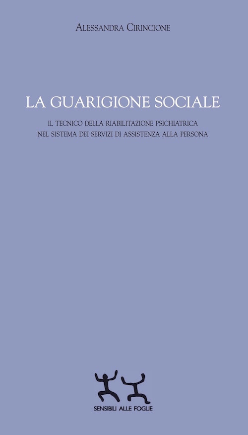 La guarigione sociale. Il tecnico della riabilitazione psichiatrica nel sistema dei servizi di assistenza alla persona