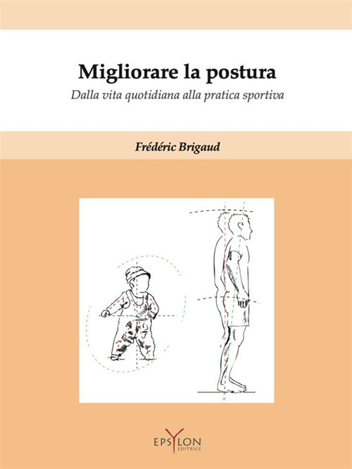 Migliorare la postura. Dalla vita quotidiana alla pratica sportiva. Con Contenuto digitale (fornito elettronicamente)