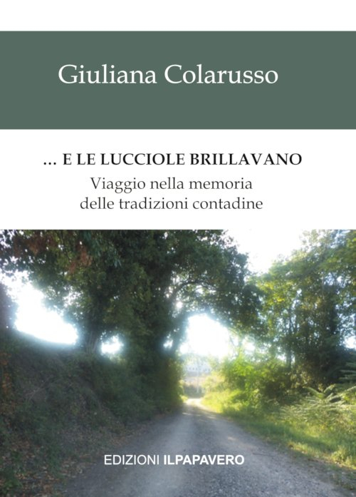 ... E le lucciole brillavano. Viaggio nella memoria delle tradizioni contadine